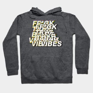 F*ck The Bad Vibes - Positivity Statement Design Hoodie